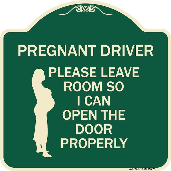 Signmission Pregnant Driver Please Leave Room So I Can Open Door Properly Aluminum Sign, 18" x 18", G-1818-23275 A-DES-G-1818-23275 - main
